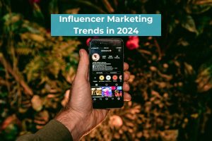 Influencer Marketing Trends in 2024